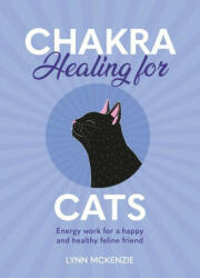 Chakra Healing for Cats: Energy Work for a Happy and Healthy Feline Friends (ISBN: 9781838610883)