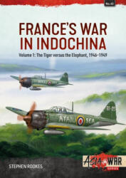 France's War in Indochina: Volume 1 - The Tiger Versus the Elephant, 1946-1949 - Stephen Rookes (ISBN: 9781804510148)