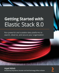 Getting Started with Elastic Stack 8.0 - Asjad Athick, Shay Banon (ISBN: 9781800569492)