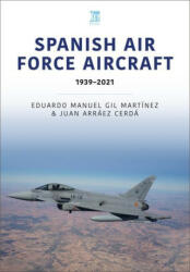 Spanish Air Force Aircraft: 1939-2021 - Juan Arráez Cerdá (ISBN: 9781802820348)