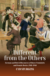 Different from the Others: German and Dutch Discourses of Queer Femininity and Female Desire 1918-1940 (ISBN: 9781800730939)