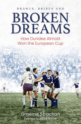 Brawls Bribes and Broken Dreams: How Dundee Almost Won the European Cup (ISBN: 9781801501019)