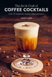 The Art & Craft of Coffee Cocktails (ISBN: 9781788794695)