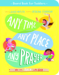 Any Time Any Place Any Prayer Board Book: We Can Talk with God (ISBN: 9781784987718)