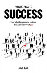 From Stress to Success - JOHN PAUL (ISBN: 9781781332474)