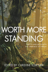 Worth More Standing: Poets and Activists Pay Homage to Trees (ISBN: 9781773860824)