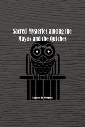 Sacred Mysteries among the Mayas and the Quiches - 11 500 Years Ago: In Times Anterior to the Temple of Solomon (ISBN: 9781774816844)