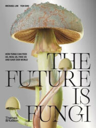 The Future Is Fungi: How Fungi Feed Us Heal Us and Save Our World (ISBN: 9781760762780)