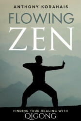 Flowing Zen - ANTHONY KORAHAIS (ISBN: 9781737447009)