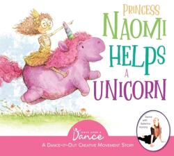 Princess Naomi Helps a Unicorn: A Dance-It-Out Creative Movement Story for Young Movers (ISBN: 9781736589922)