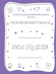 Your Dream Baby's Manual Baby's Daily Log Book": Baby's Log Book" (ISBN: 9781736281840)