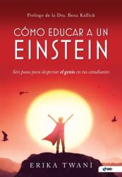 Como educar a un Einstein: Seis pasos para despertar el genio en tus estudiantes (ISBN: 9781736168349)