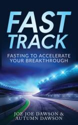 Fast Track: Fasting To Accelerate Your Breakthrough (ISBN: 9781735080062)