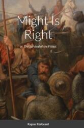 Might Is Right by Ragnar Redbeard (ISBN: 9781716131684)