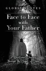 Face to Face with Your Father: A Devotional Journey Through the Gospel of John (ISBN: 9781685372477)