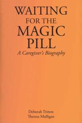 Waiting for the Magic Pill: A Caregiver's Biography (ISBN: 9781685260163)