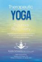 Therapeutic Yoga for Trauma Recovery: Applying the Principles of Polyvagal Theory for Self-Discovery, Embodied Healing, and Meaningful Change (ISBN: 9781683735052)