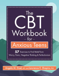 The CBT Workbook for Anxious Teens: 57 Exercises to Find Relief from Worry, Panic, Negative Thinking & Perfectionism - Angela Doel (ISBN: 9781683734536)