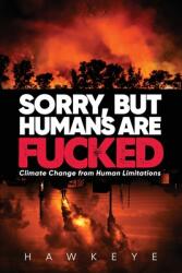 Sorry but Humans are fucked: Climate Change from Human Limitations (ISBN: 9781684861361)
