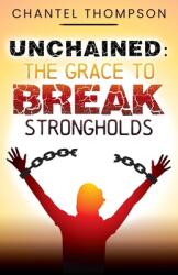 Unchained: The Grace to Break Strongholds (ISBN: 9781685561864)