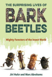 The Surprising Lives of Bark Beetles: Mighty Foresters of the Insect World (ISBN: 9781683402633)