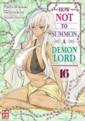 How NOT to Summon a Demon Lord - Band 16 - Etsuko Florian Weitschies Tabuchi (ISBN: 9782889512454)