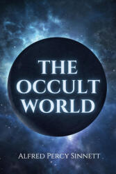 The Occult World - Alfred Percy Sinnett (ISBN: 9782357286429)