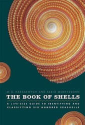 The Book of Shells: A Life-Size Guide to Identifying and Classifying Six Hundred Seashells - Jerry Harasewych, Fabio Moretzsohn (ISBN: 9780226315775)