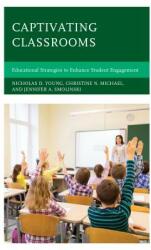 Captivating Classrooms: Educational Strategies to Enhance Student Engagement (ISBN: 9781475843644)