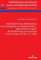 Betriebspflicht Des Netzbetreibers Versus Stilllegung Von Netzabschnitten - Dargestellt Am Problem Der Verpflichtung Zum Anschluss Von Ee-Anlagen (ISBN: 9783631835043)