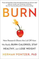 Burn: New Research Blows the Lid Off How We Really Burn Calories, Stay Healthy, and Lose Weight - PONTZER HERMAN (ISBN: 9780593421048)