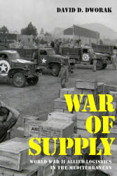 War of Supply: World War II Allied Logistics in the Mediterranean (ISBN: 9780813183770)