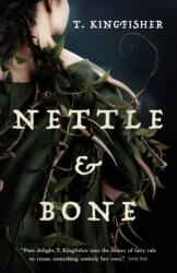 Nettle & Bone - T. Kingfisher (ISBN: 9781250244048)