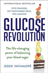 Glucose Revolution: The Life-Changing Power of Balancing Your Blood Sugar - Jessie Inchauspé (ISBN: 9781982179410)