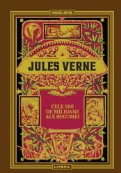 Volumul 18. Jules Verne. Cele 500 de milioane ale Begumei - Jules Verne (ISBN: 6425714013636)