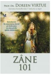 Zane 101. Introducere in conectarea, lucrul si vindecarea cu zane si alte spirite elementare - Doreen Virtue (ISBN: 9786068080246)