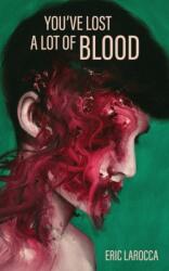 You've Lost a Lot of Blood - Eric LaRocca (ISBN: 9781088025758)