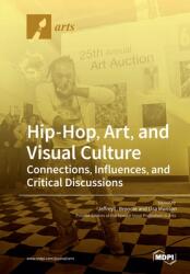 Hip-Hop Art and Visual Culture: Connections Influences and Critical Discussions (ISBN: 9783039284504)