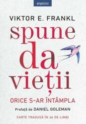 Spune da vietii. Orice s-ar intampla - Viktor E. Frankl (ISBN: 9786063373985)