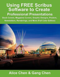 Using FREE Scribus Software to Create Professional Presentations - Alice Chen, Gang Chen (ISBN: 9780984374151)