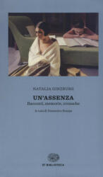 Un'assenza. Racconti, memorie, cronache 1933-1998 - Natalia Ginzburg, D. Scarpa (ISBN: 9788806231149)