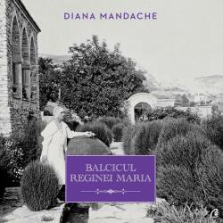 Balcicul Reginei Maria - Diana Mandache (ISBN: 9786065887411)