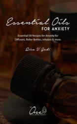 Essential Oils for Anxiety: Essential Oil Recipes for Anxiety for Diffusers, Roller Bottles, Inhalers & More. - Rica V. Gadi (ISBN: 9781792992346)