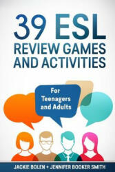 39 ESL Review Games and Activities: For Teenagers and Adults - Jackie Bolen, Jennifer Booker Smith, Jack Alss (2016)