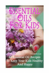 Essential Oils for Kids: 40 Essential Oil Recipes To Keep Your Kids Healthy and Happy - Annabelle Lois (ISBN: 9781541117433)