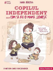 Copilul independent sau cum sa fii o mama lenesa - Anna Bikova (ISBN: 9789734735563)