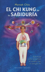 El Chi Kung de la Sabuduria: Ejercicios Para Revitalizar el Cerebro Con la Energia Chi - Mantak Chia (ISBN: 9788497775854)