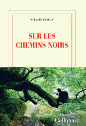 Sur les chemins noirs - Sylvain Tesson (ISBN: 9782070146376)