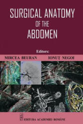 Surgical Anatomy of the Abdomen - Mircea Beuran, Ionut Negoi (ISBN: 9789732726143)