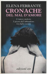 Cronache del mal d'amore: L'amore molesto-I giorni dell'abbandono-La figlia oscura - Elena Ferrante (ISBN: 9788866321927)